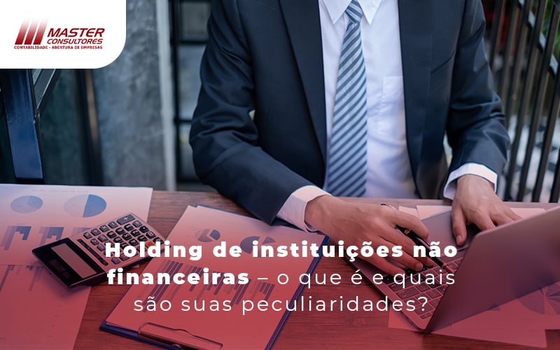 Holding De Instituicoes Nao Financeiras O Que E E Quais Sao As Peculiariedades Blog - Contabilidade na lapa - SP | Master Consultores