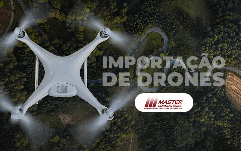 Importação De Drones Conheça A Tributação Necessária Para Realizar Essa Transação! - Contabilidade na lapa - SP | Master Consultores