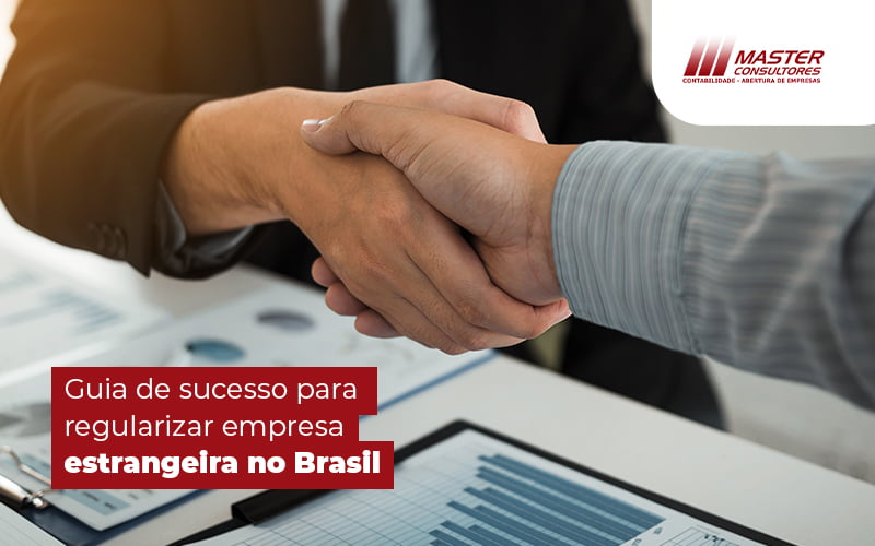 Guia De Sucesso Para Regularizar Empresa Estrangeira No Brasil Blog (1) - Contabilidade na lapa - SP | Master Consultores