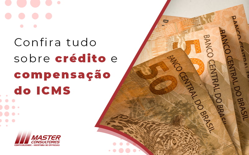 Confira Tudo Credito E Compensacao Do Icms Blog - Contabilidade na lapa - SP | Master Consultores