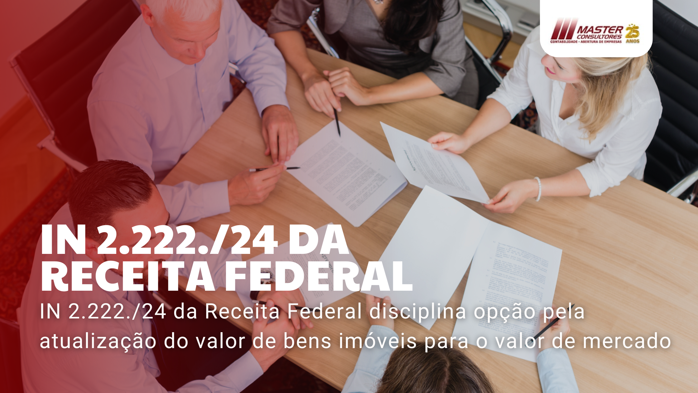 In 2.222.24 Da Receita Federal Disciplina Opção Pela Atualização Do Valor De Bens Imóveis Para O Valor De Mercado - Contabilidade na lapa - SP | Master Consultores