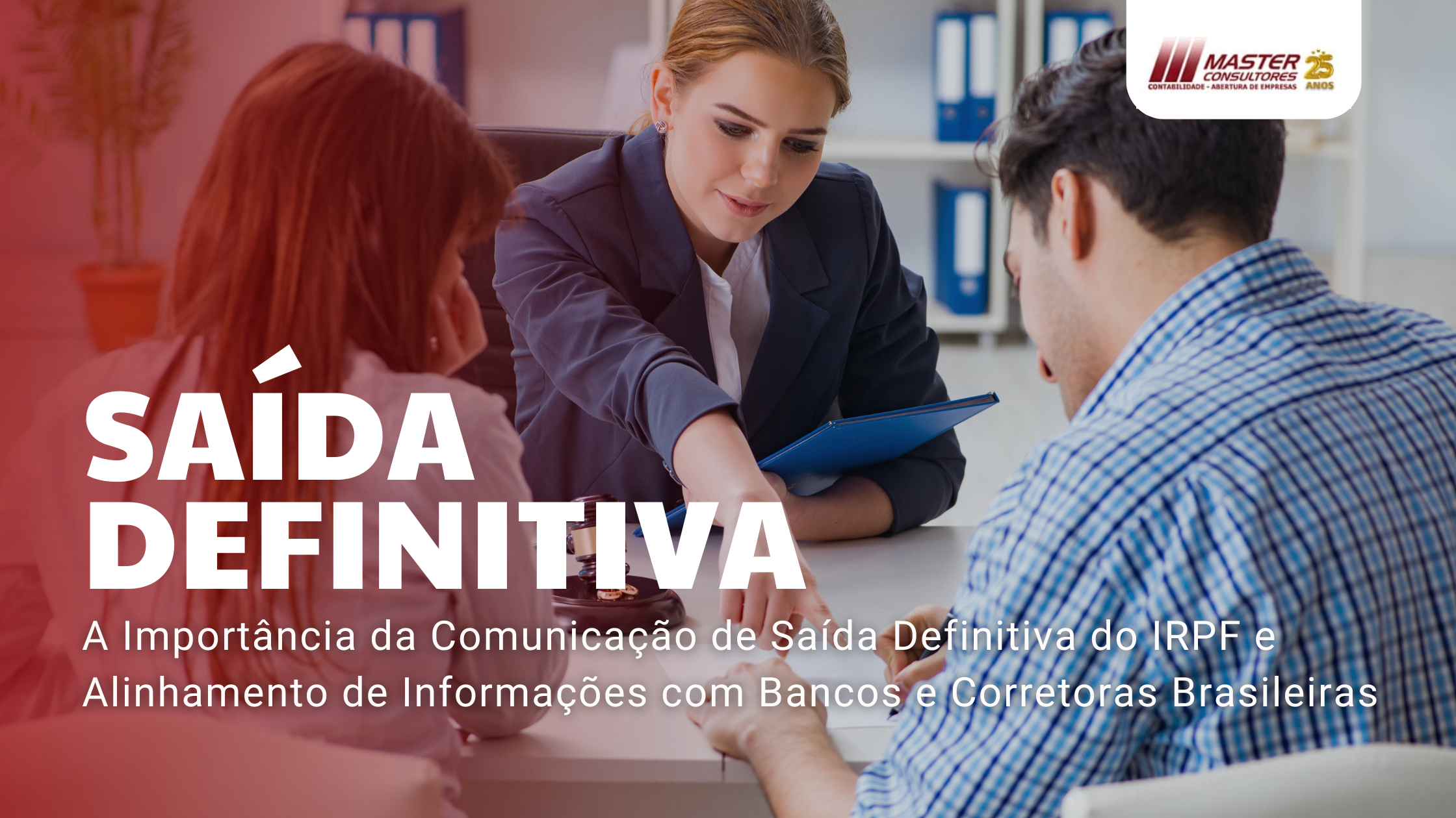 A Importância Da Comunicação De Saída Definitiva Do Irpf E Alinhamento De Informações Com Bancos E Corretoras Brasileiras - Contabilidade na lapa - SP | Master Consultores