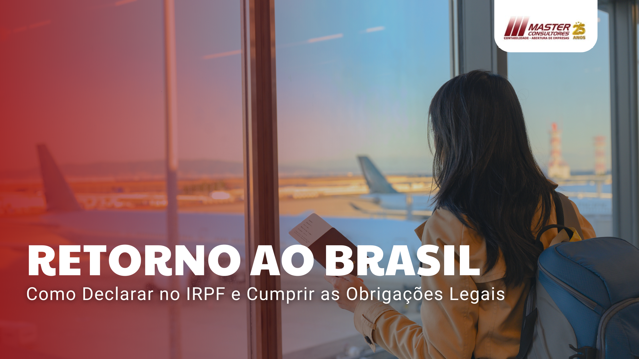 Retorno Ao Brasil Como Declarar No Irpf E Cumprir As Obrigações Legais - Contabilidade na lapa - SP | Master Consultores