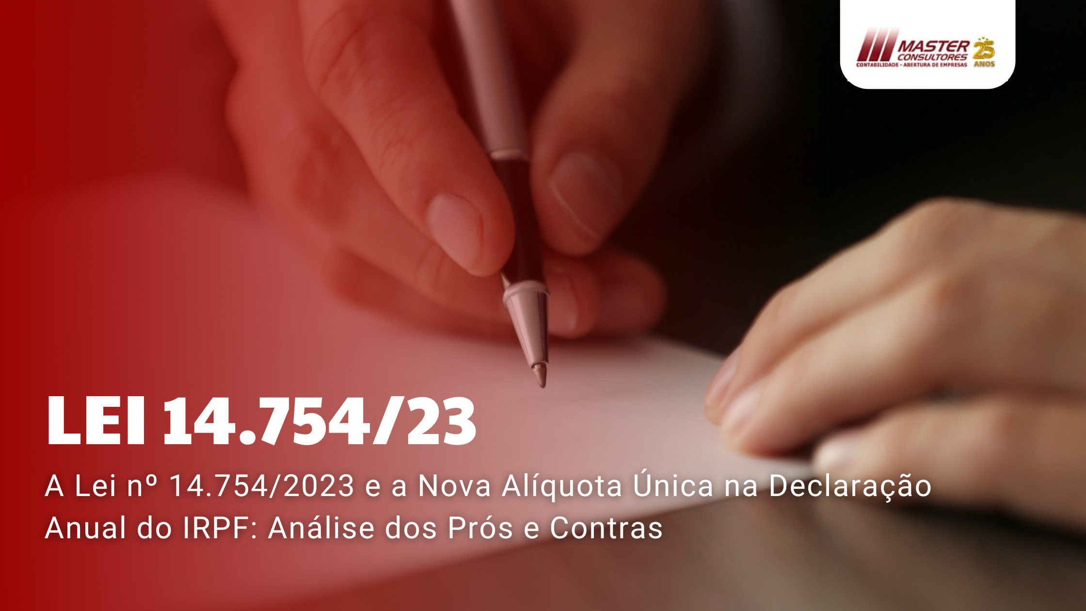 A Lei Nº 14.7542023 E A Nova Alíquota Única Na Declaração Anual Do Irpf Análise Dos Prós E Contras - Contabilidade na lapa - SP | Master Consultores