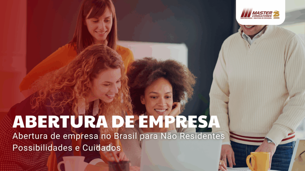 Abertura De Empresa No Brasil Para Não Residentes Possibilidades E Cuidados - Contabilidade na lapa - SP | Master Consultores
